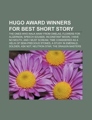 Hugo Award Winners for Best Short Story: The Ones Who Walk Away from Omelas, Flowers for Algernon, Speech Sounds, Inconstant Moon by Source Wikipedia