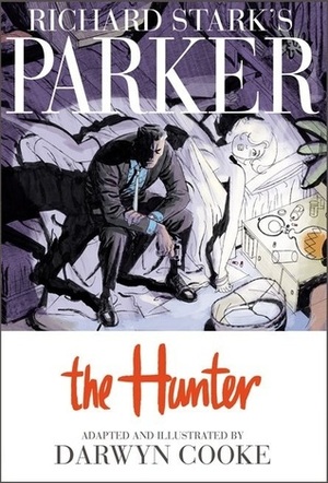 Richard Stark's Parker: The Hunter by Richard Stark, Darwyn Cooke