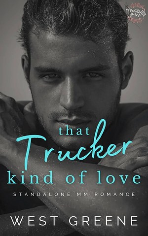 That Trucker Kind of Love by West Greene