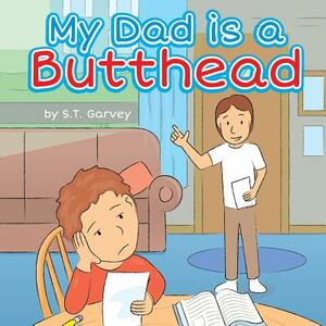 My Dad is a Butthead by S. T. Garvey