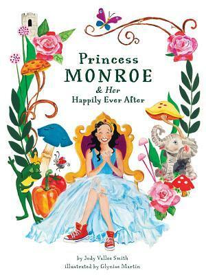 Princess Monroe & Her Happily Ever After by Glynise Martin, Jody Smith