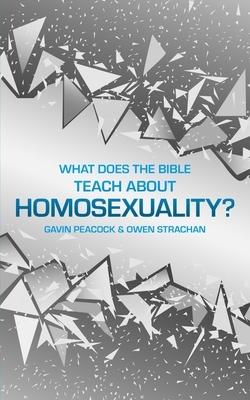 What Does the Bible Teach about Homosexuality?: A Short Book on Biblical Sexuality by Gavin Peacock, Owen Strachan