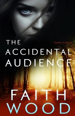 The Accidental Audience by Faith Wood