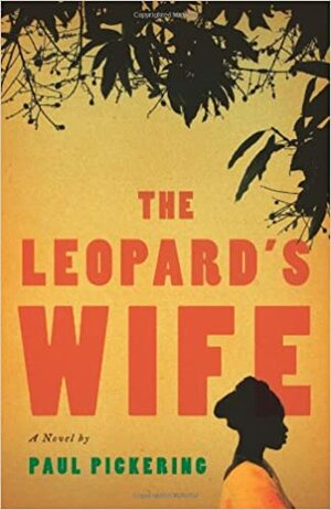 The Leopard's Wife: A Novel by Paul Pickering