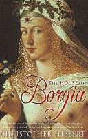 The House of Borgia by Christopher Hibbert