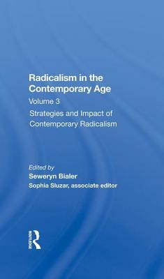 Radicalism in the Contemporary Age, Volume 3: Strategies and Impact of Contemporary Radicalism by Sophia Sluzar, Seweryn Bialer