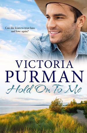 Hold On To Me by Victoria Purman