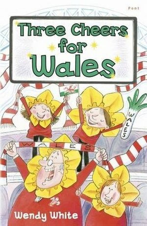 Three Cheers for Wales by Wendy White, Helen Flook