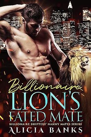 Billionaire Lion's Fated Mate by Alicia Banks