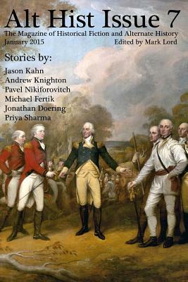 Alt Hist Issue 7: The Magazine of Historical Fiction and Alternate History by Jason Kahn, Mark Lord, Andrew Knighton