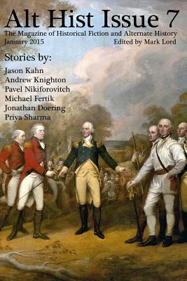 Alt Hist Issue 7: The Magazine of Historical Fiction and Alternate History by Mark Lord, Andrew Knighton, Jason Kahn