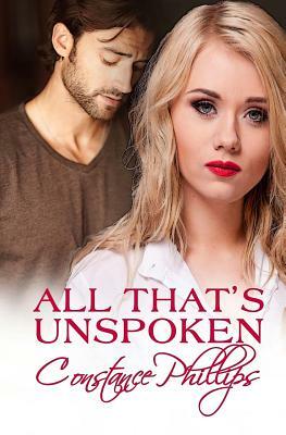 All That's Unspoken by Constance Phillips