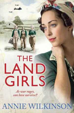 The Land Girls by Annie Wilkinson