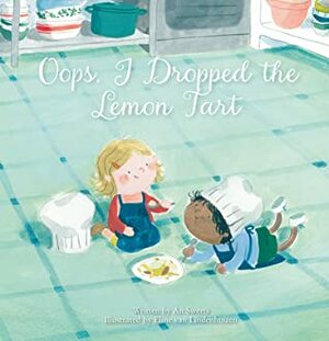 Oops, I Dropped the Lemon Tart by An Swerts, Eline van Lindenhuizen