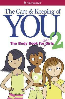 The Care and Keeping of You 2: The Body Book for Older Girls by Cara Natterson, Josée Masse