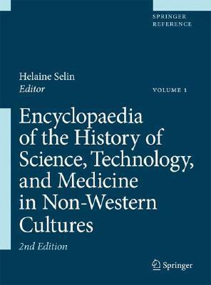 Encyclopedia of the History of Science, Technology and Medicine in Non-Western Cultures 2 Vol Set by Helaine Selin