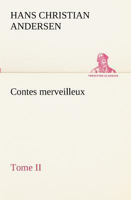 Contes Merveilleux, Tome II by Hans Christian Andersen