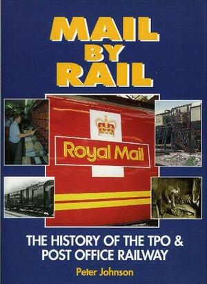 Mail by Rail: The History of the TPO and Post Office Railway by Peter Johnson
