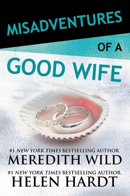 Misadventures of a Good Wife by Meredith Wild, Helen Hardt