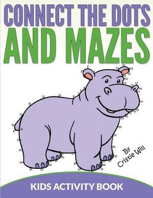 Connect the Dots and Mazes: Kids Activity Book by Cristie Will