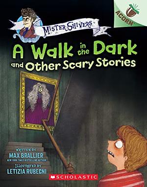 A Walk in the Dark and Other Scary Stories by Max Brallier