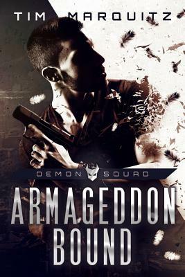 Armageddon Bound: Demon Squad by Tim Marquitz