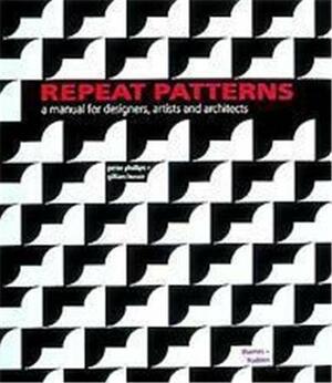 Repeat Patterns: A Manual for Designers, Artists, and Architects by Gillian Bunce, Peter Phillips