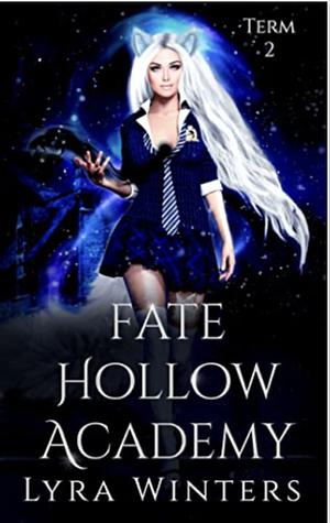 Fate Hollow Academy : Term 2  by Lyra Winters