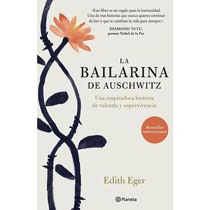 La bailarina de Auschwitz: Una inspiradora historia de valentía y supervivencia by Edith Eva Eger