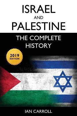 Israel and Palestine: The Complete History [2019 Edition] by Ian Carroll
