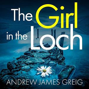 The Girl In The Loch by Andrew James Greig