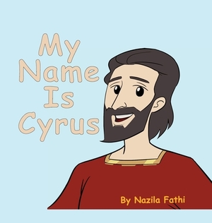 My Name Is Cyrus by Nazila Fathi