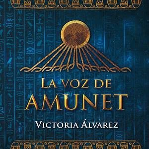 La voz de Amunet by Victoria Álvarez