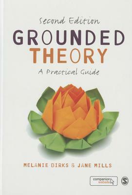 Grounded Theory: A Practical Guide by Jane Mills, Melanie Birks