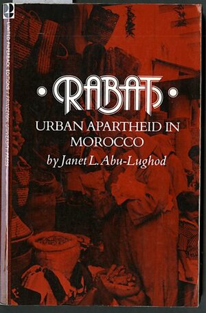 Rabat: Urban Apartheid in Morocco by Janet L. Abu-Lughod