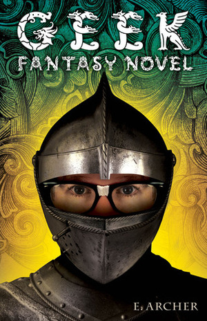 Geek Fantasy Novel by E. Archer