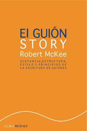 El guión: Sustancia, estructura, estilo y principios de la escritura de guiones by Robert McKee