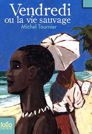 Vendredi: ou la vie sauvage by Michel Tournier