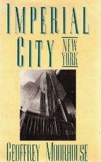 Imperial City: New York by Geoffrey Moorhouse