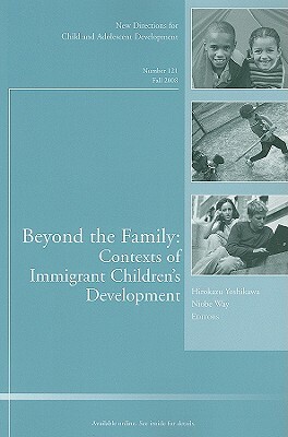 Beyond the Family: Contexts of Immigrant Children's Development: New Directions for Child and Adolescent Development, Number 121 by 