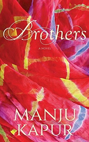 Brothers: A Novel by Manju Kapur