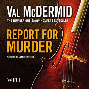 Report For Murder by Val McDermid