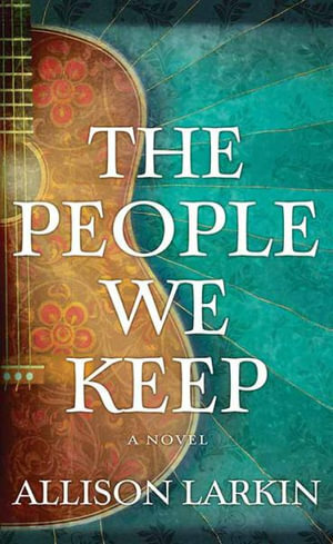 The People We Keep by Allison Larkin