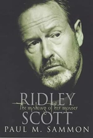 Ridley Scott: The Making of His Movies by Paul M. Sammon