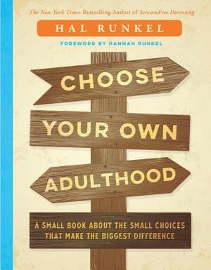 Choose Your Own Adulthood: A Small Book about the Small Choices That Make the Biggest Difference by Hal Edward Runkel