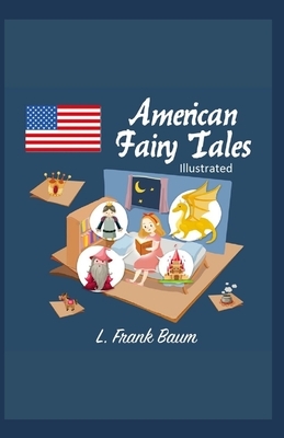 American Fairy Tales Illustrated by L. Frank Baum