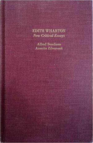 Edith Wharton: New Critical Essays by Alfred Bendixen, Annette Zilversmit