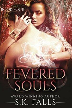 Fevered Souls Book 4: A New Adult Paranormal Romance by S.K. Falls
