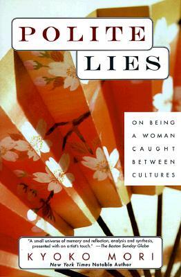 Polite Lies: On Being a Woman Caught Between Cultures by Kyoko Mori