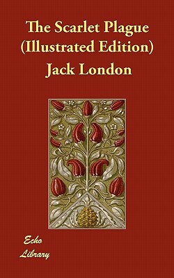The Scarlet Plague (Illustrated Edition) by Jack London